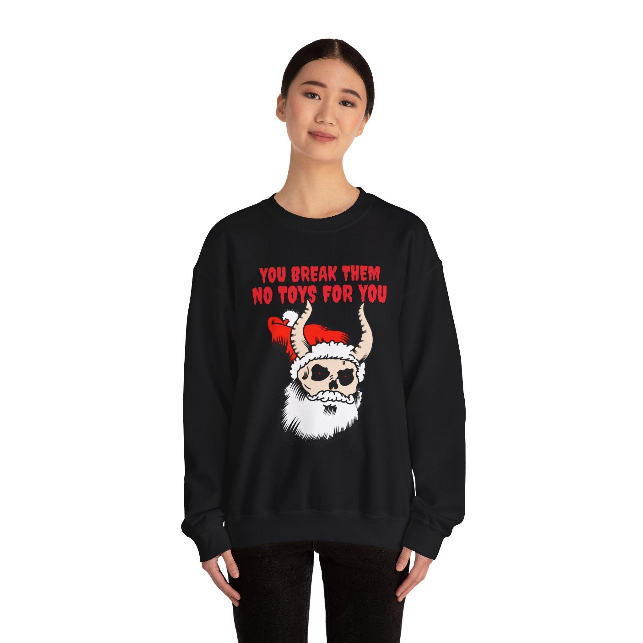 You break them No toys for you - Sweatshirt - Witty Twisters Fashions