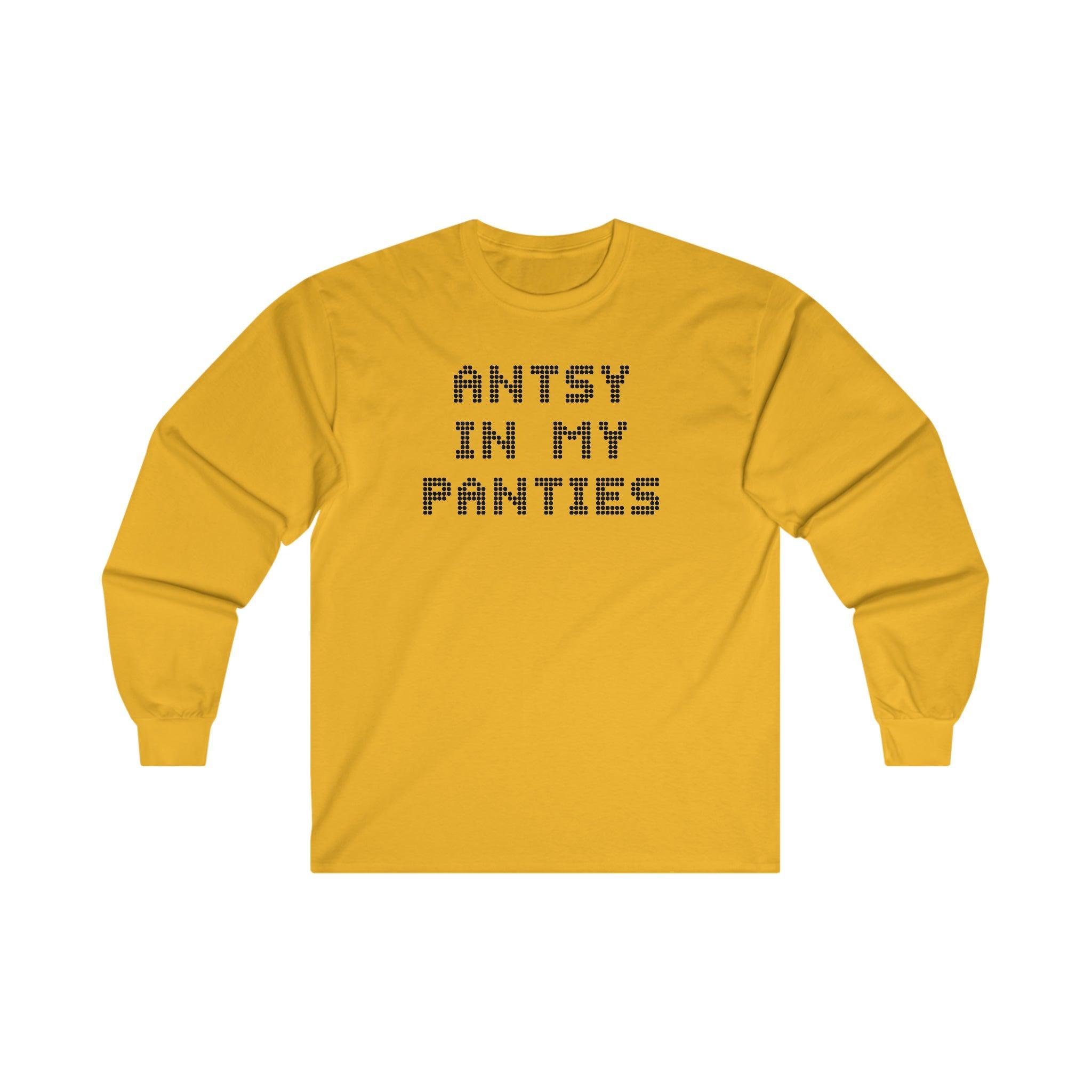 Antsy In My Panties - Long-Sleeve Tee - Witty Twisters Fashions