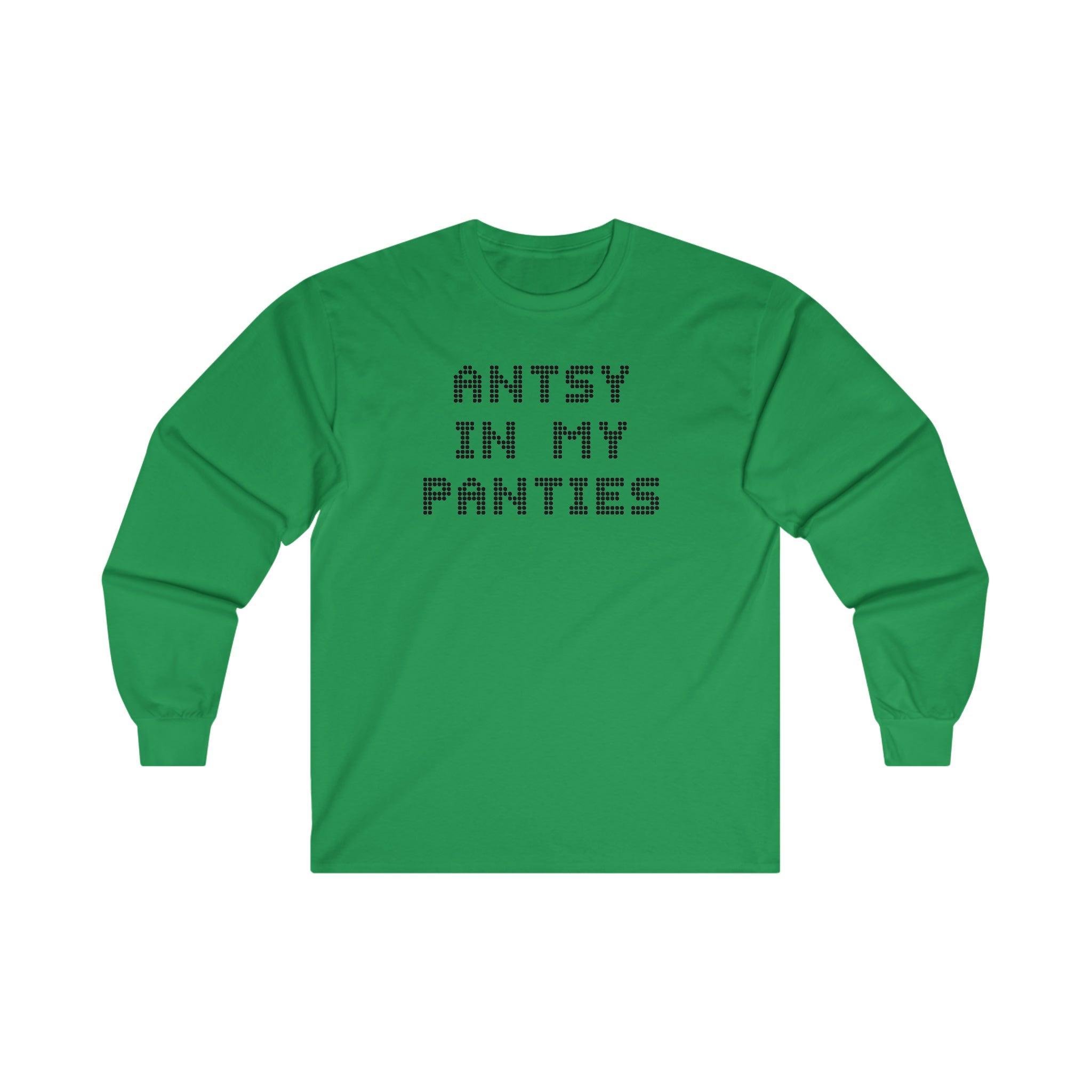 Antsy In My Panties - Long-Sleeve Tee - Witty Twisters Fashions