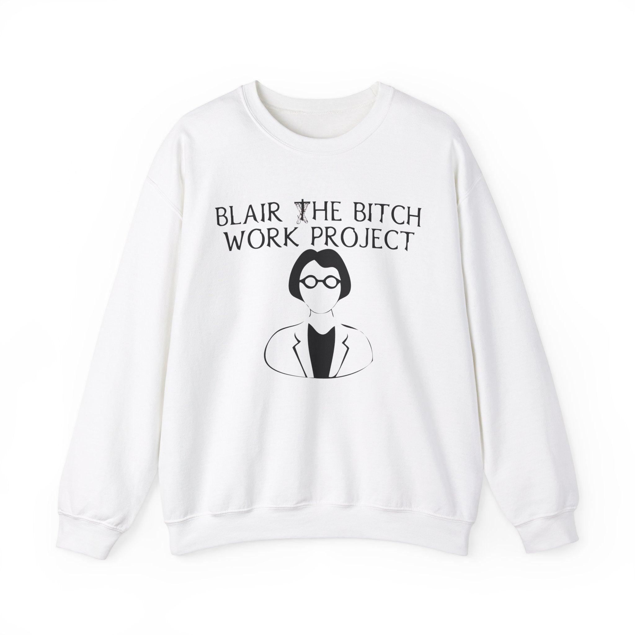 Blair The Bitch Work Project - Sweatshirt - Witty Twisters Fashions