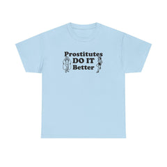 Prostitutes DO IT Better - T-Shirt - Witty Twisters Fashions