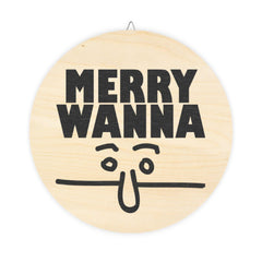 Merry Wanna - Wood Signs - Witty Twisters Fashions