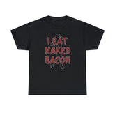 I Eat Naked Bacon - T-Shirt - Witty Twisters Fashions