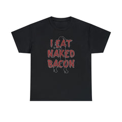 I Eat Naked Bacon - T-Shirt - Witty Twisters Fashions