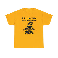 A Little S+M Never Hurt Anyone - T-Shirt - Witty Twisters Fashions
