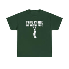 Twice As Nice For Half The Price - T-Shirt - Witty Twisters Fashions