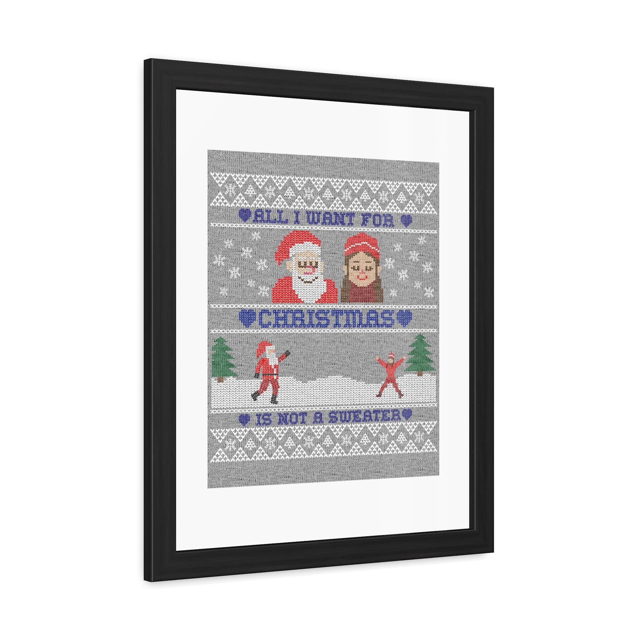 All I want for Christmas is not a sweater - Framed Poster - Witty Twisters Fashions