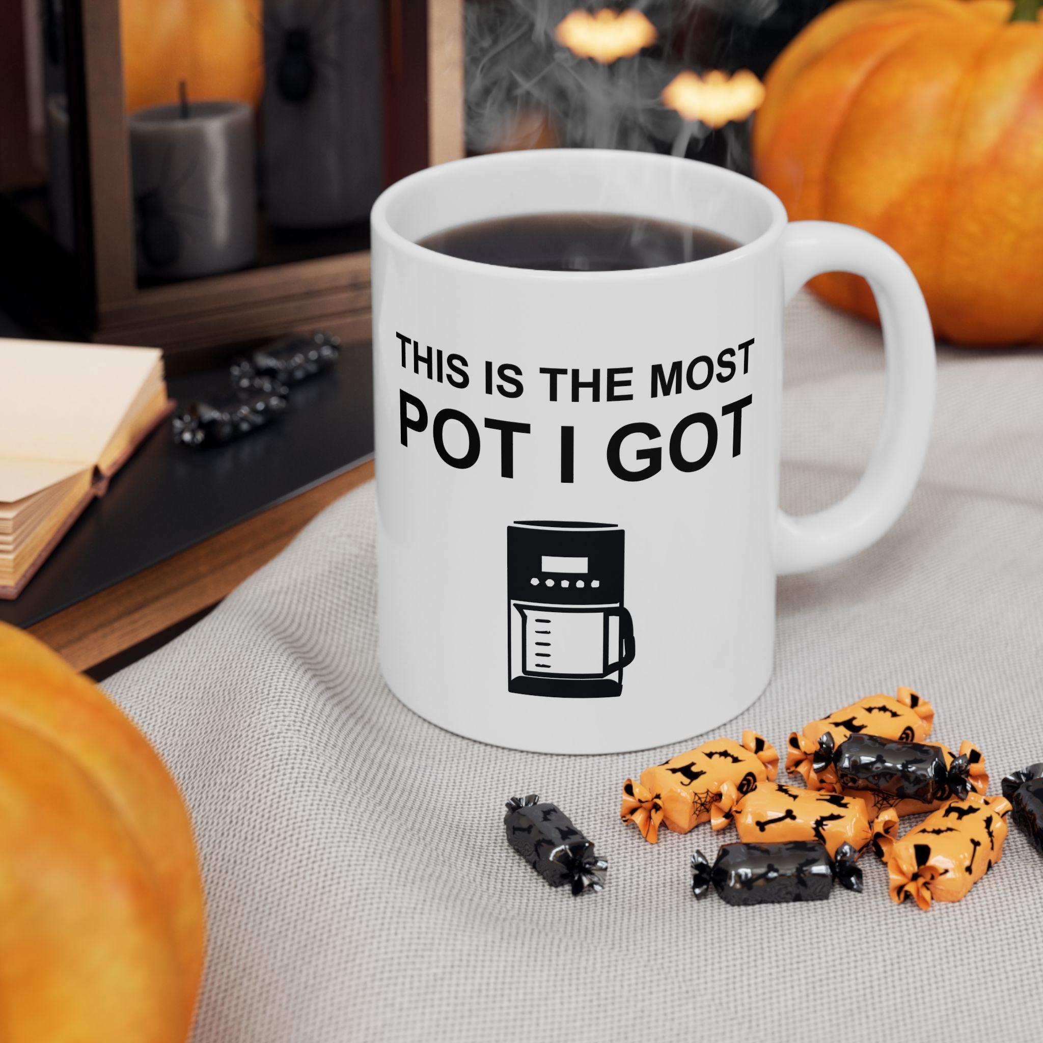 This Is The Most Pot I Got - Ceramic Coffee Mug 11oz, 15oz - Witty Twisters Fashions