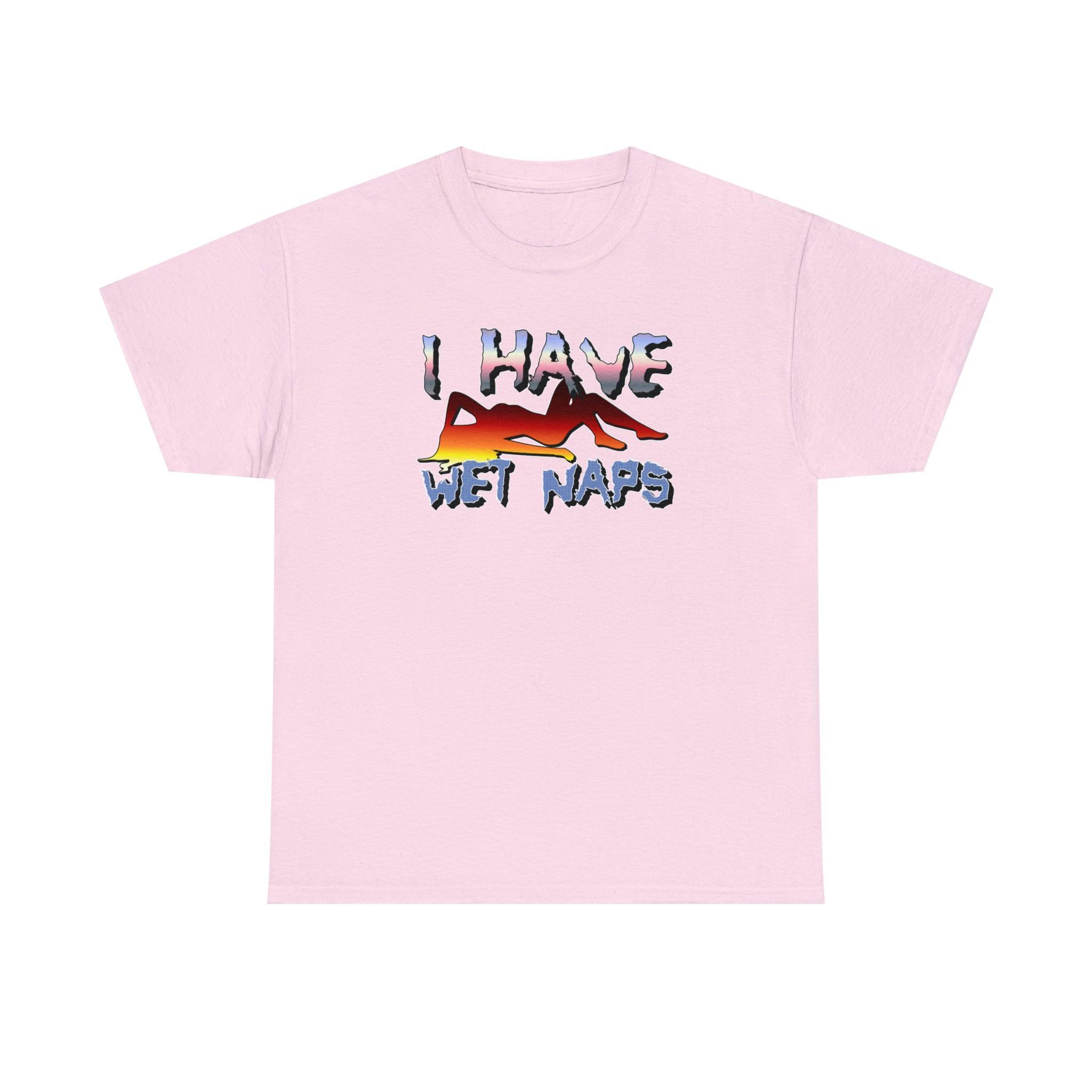 I Have Wet Naps - T-Shirt - Witty Twisters Fashions