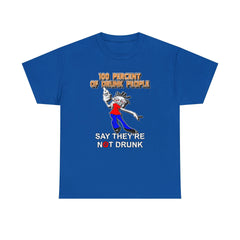 100 Percent Of Drunk People Say They're Not Drunk - T-Shirt - Witty Twisters Fashions