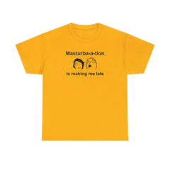 Masturba-a-tion Is Making Me Late - T-Shirt - Witty Twisters Fashions