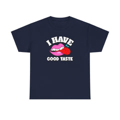 I Have Good Taste - T-Shirt - Witty Twisters Fashions