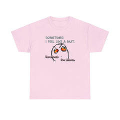 Sometimes I Feel Like A Nut. Sometimes I'm Stoned. - T-Shirt - Witty Twisters Fashions