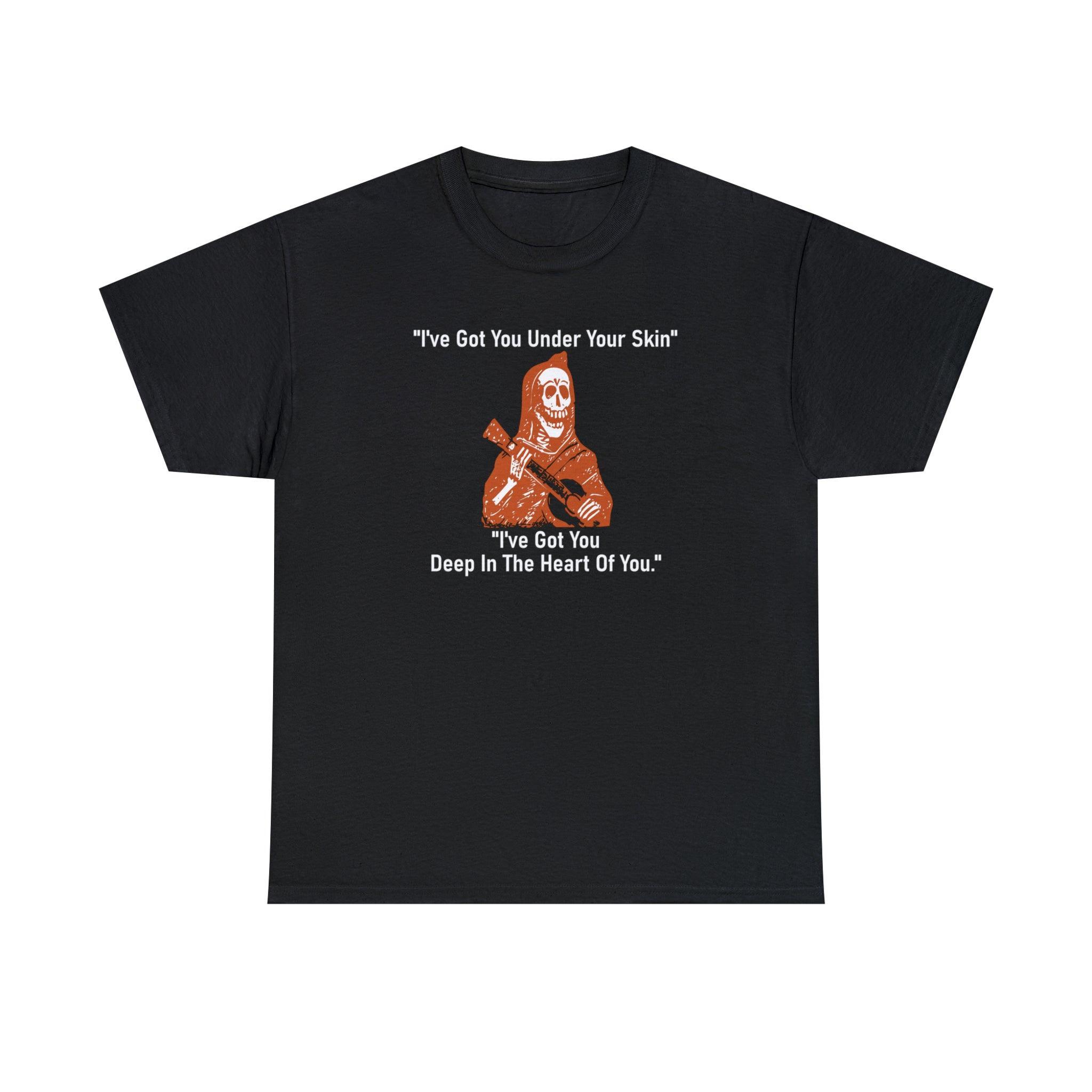 I've Got You Under Your Skin I've Got You Deep In The Heart Of You - T-Shirt - Witty Twisters Fashions