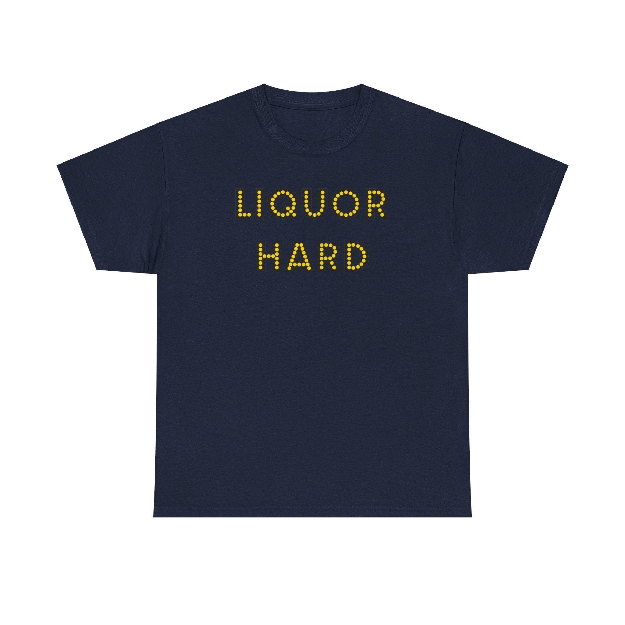 Liquor Hard - T-Shirt - Witty Twisters Fashions