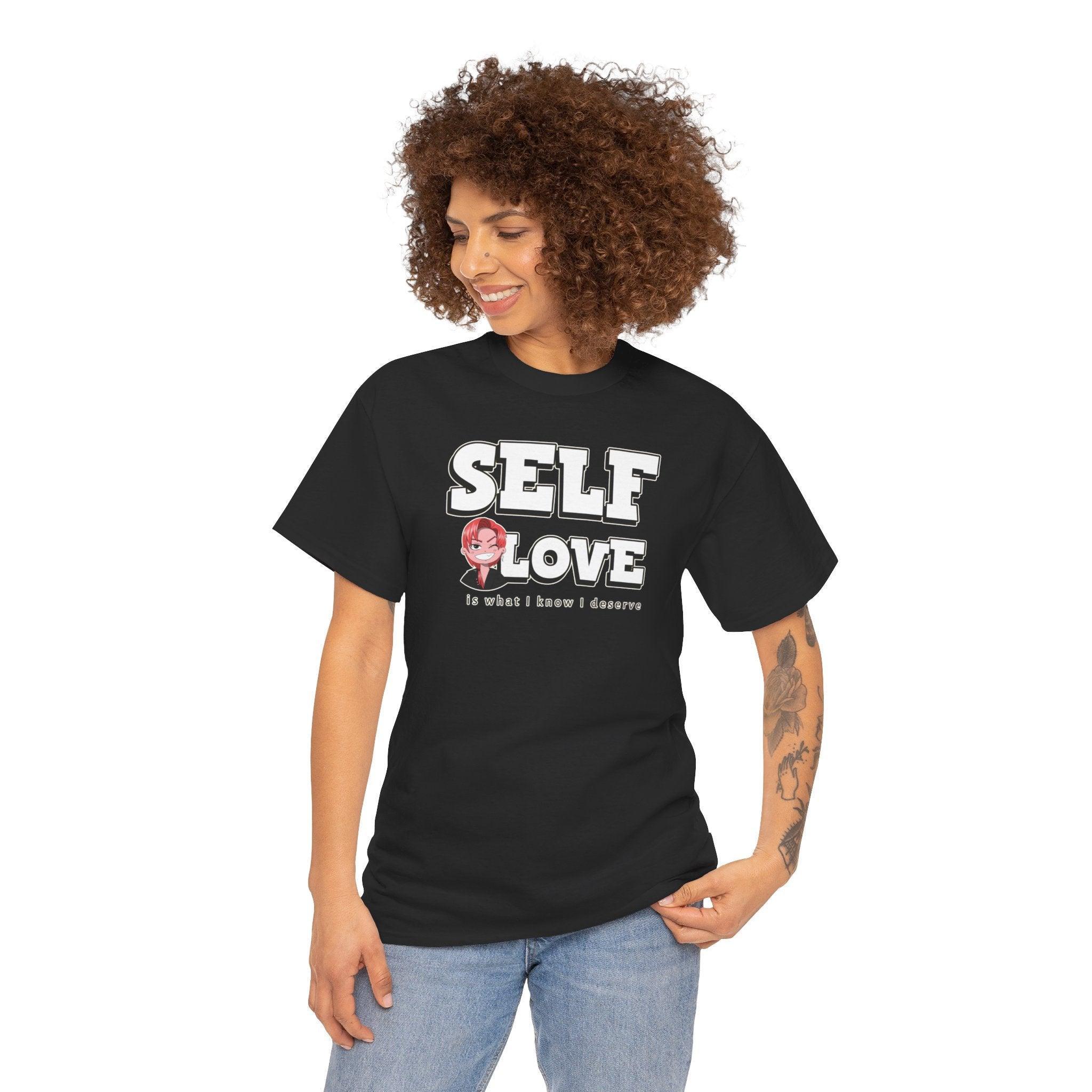 Self Love is what I know I deserve - T-Shirt - Witty Twisters Fashions