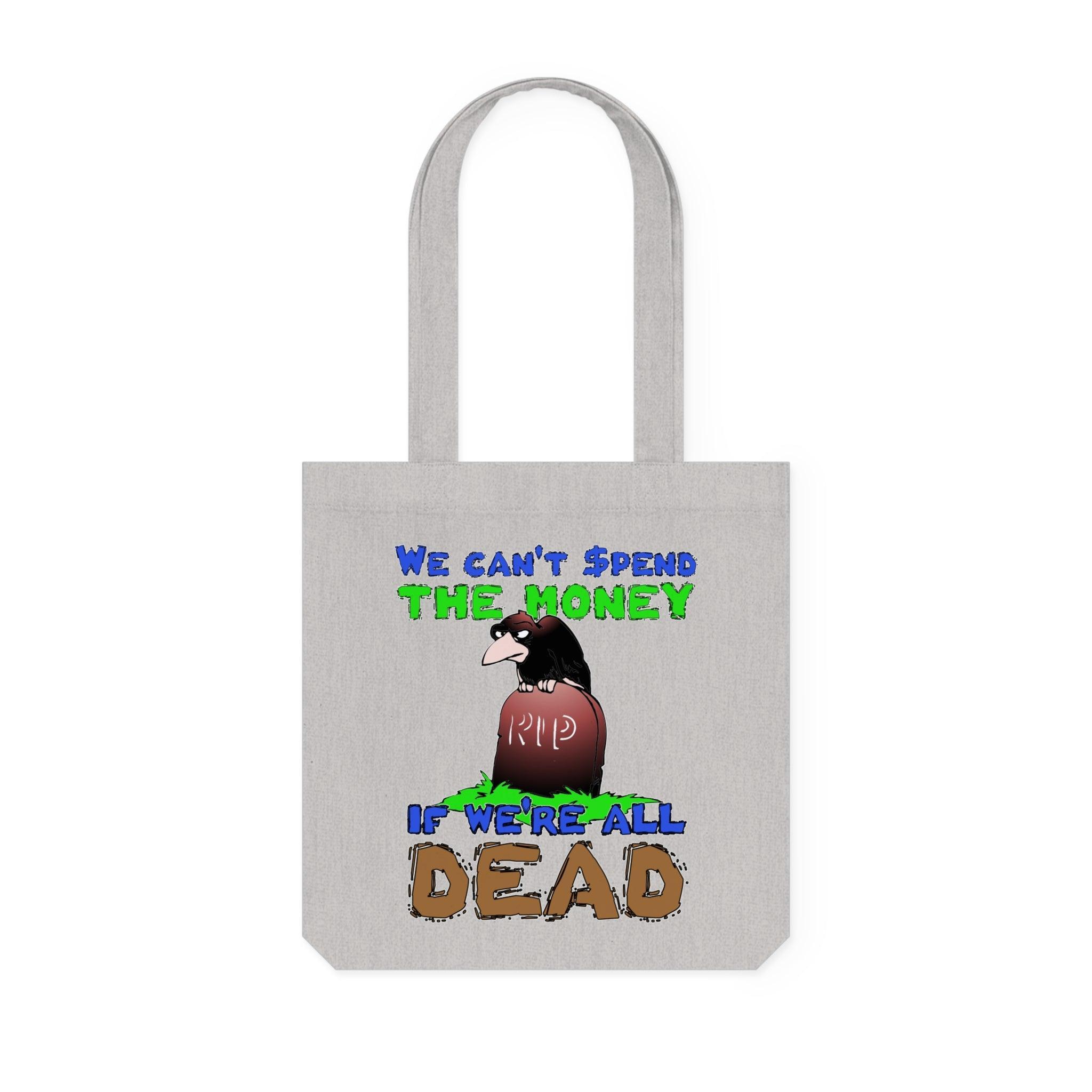 We can't spend the money if we're all dead. - Woven Tote Bag - Witty Twisters Fashions