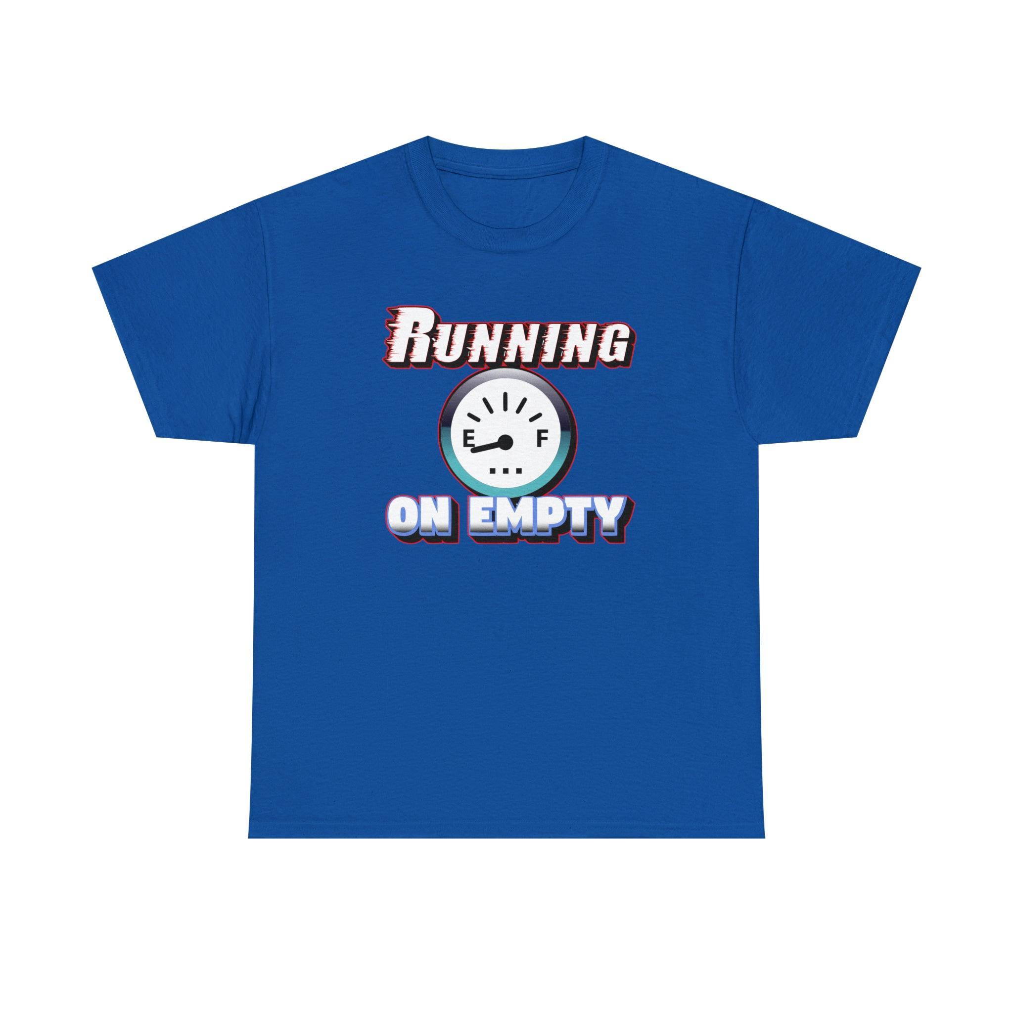 Running On Empty - T-Shirt - Witty Twisters Fashions