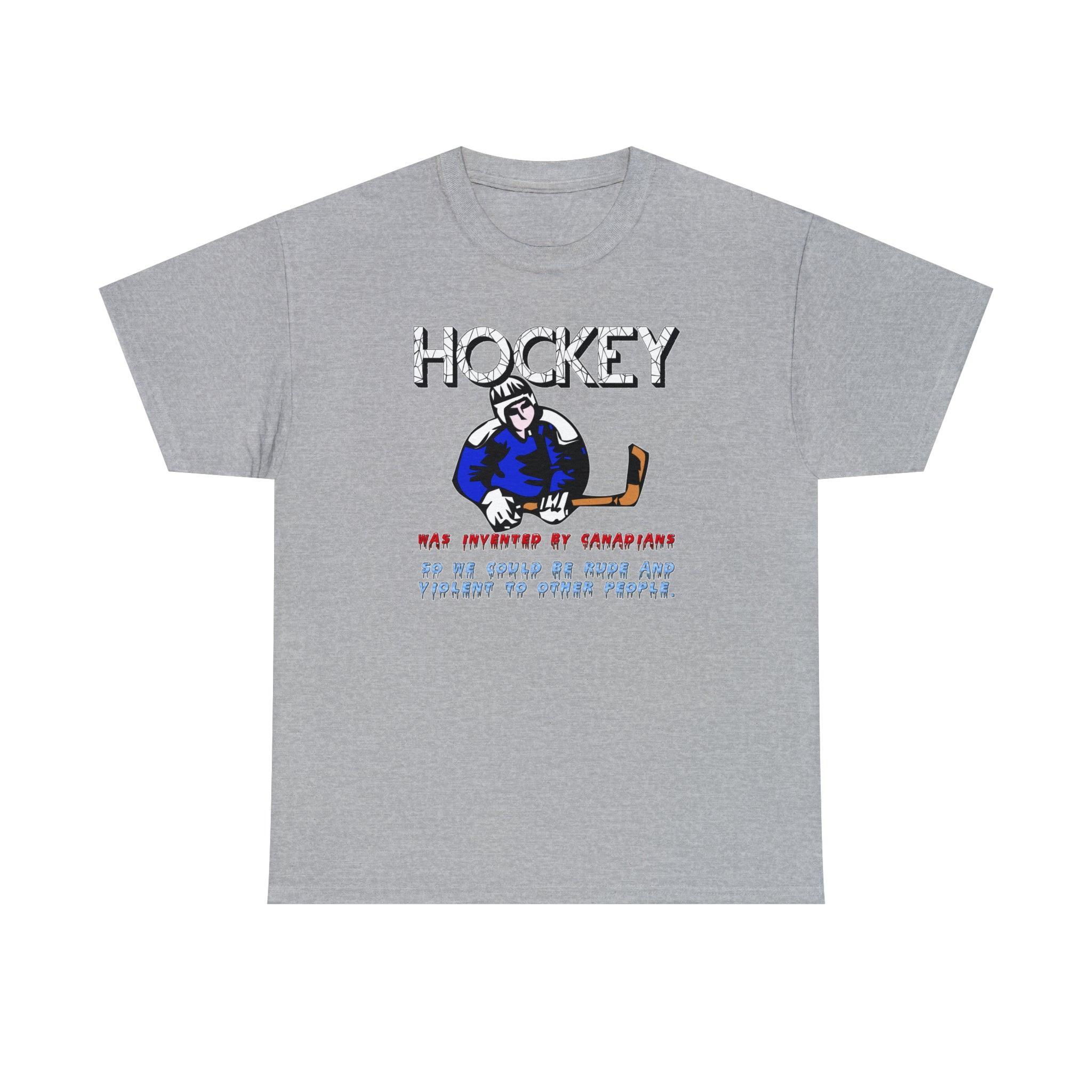 Hockey Was Invented By Canadians so we could be rude and violent to other people - T-Shirt - Witty Twisters Fashions