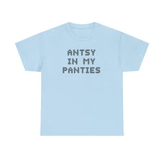 Antsy In My Panties - T-Shirt - Witty Twisters Fashions