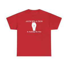 Anticipa-a-tion Is Making Me Wet - T-Shirt - Witty Twisters Fashions
