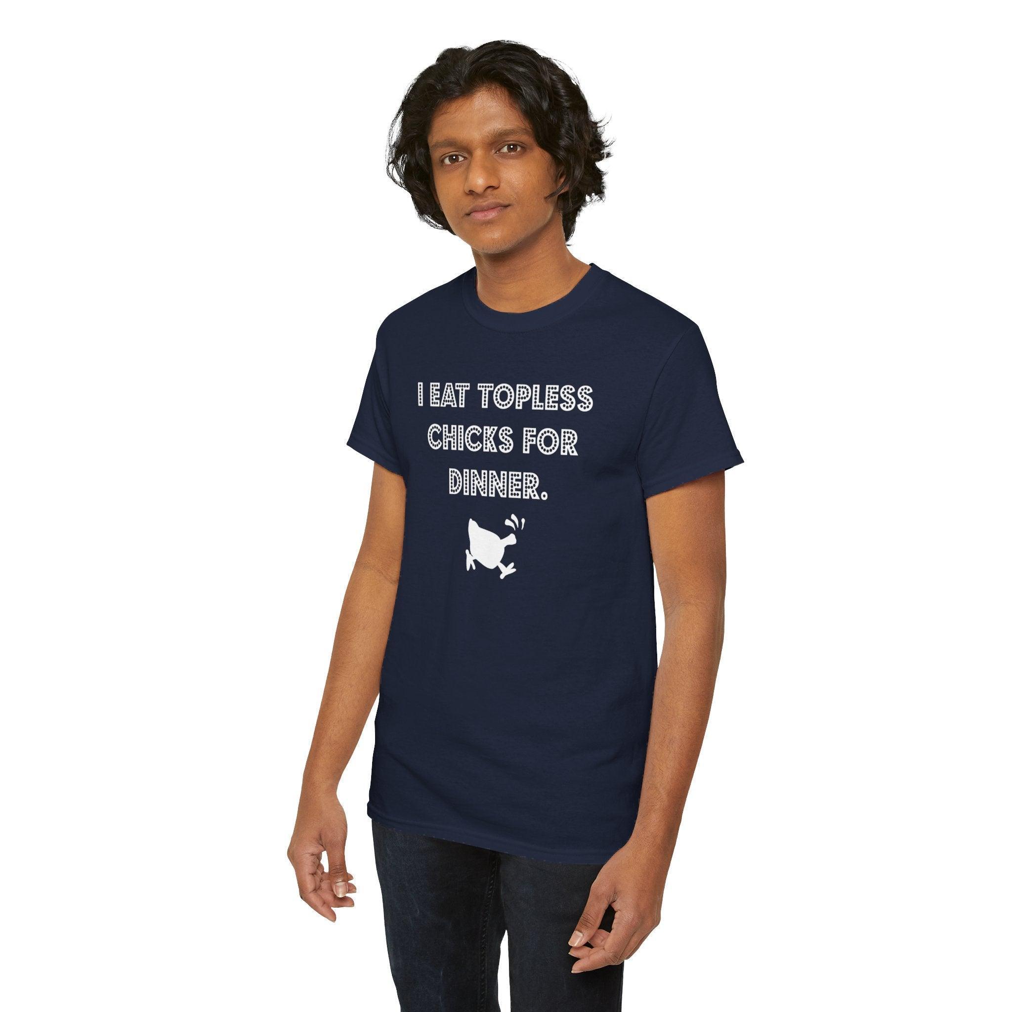 I Eat Topless Chicks For Dinner - T-Shirt - Witty Twisters Fashions