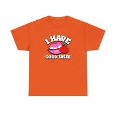 I Have Good Taste - T-Shirt - Witty Twisters Fashions