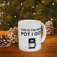 This Is The Most Pot I Got - Ceramic Coffee Mug 11oz, 15oz - Witty Twisters Fashions