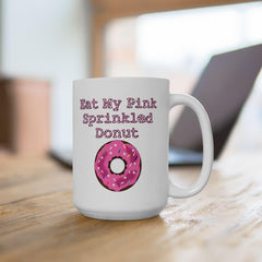 Eat My Pink Sprinkled Donut - Ceramic Coffee Mug 11oz, 15oz - Witty Twisters Fashions