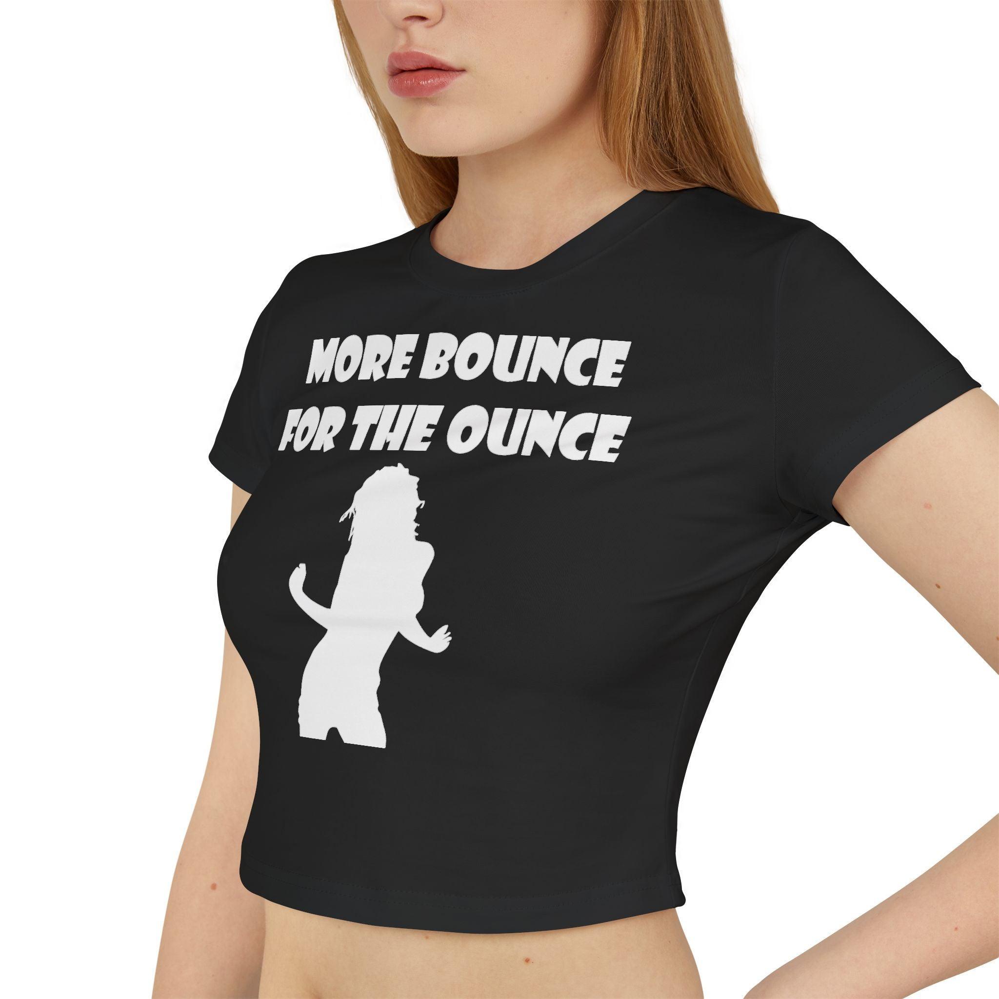 More Bounce For The Ounce - Women's Baby Tee - Witty Twisters Fashions