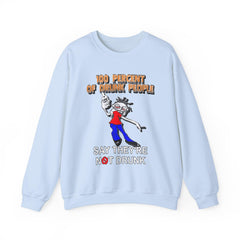 100 Percent Of Drunk People Say They're Not Drunk - Sweatshirt - Witty Twisters Fashions