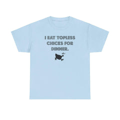 I Eat Topless Chicks For Dinner - T-Shirt - Witty Twisters Fashions