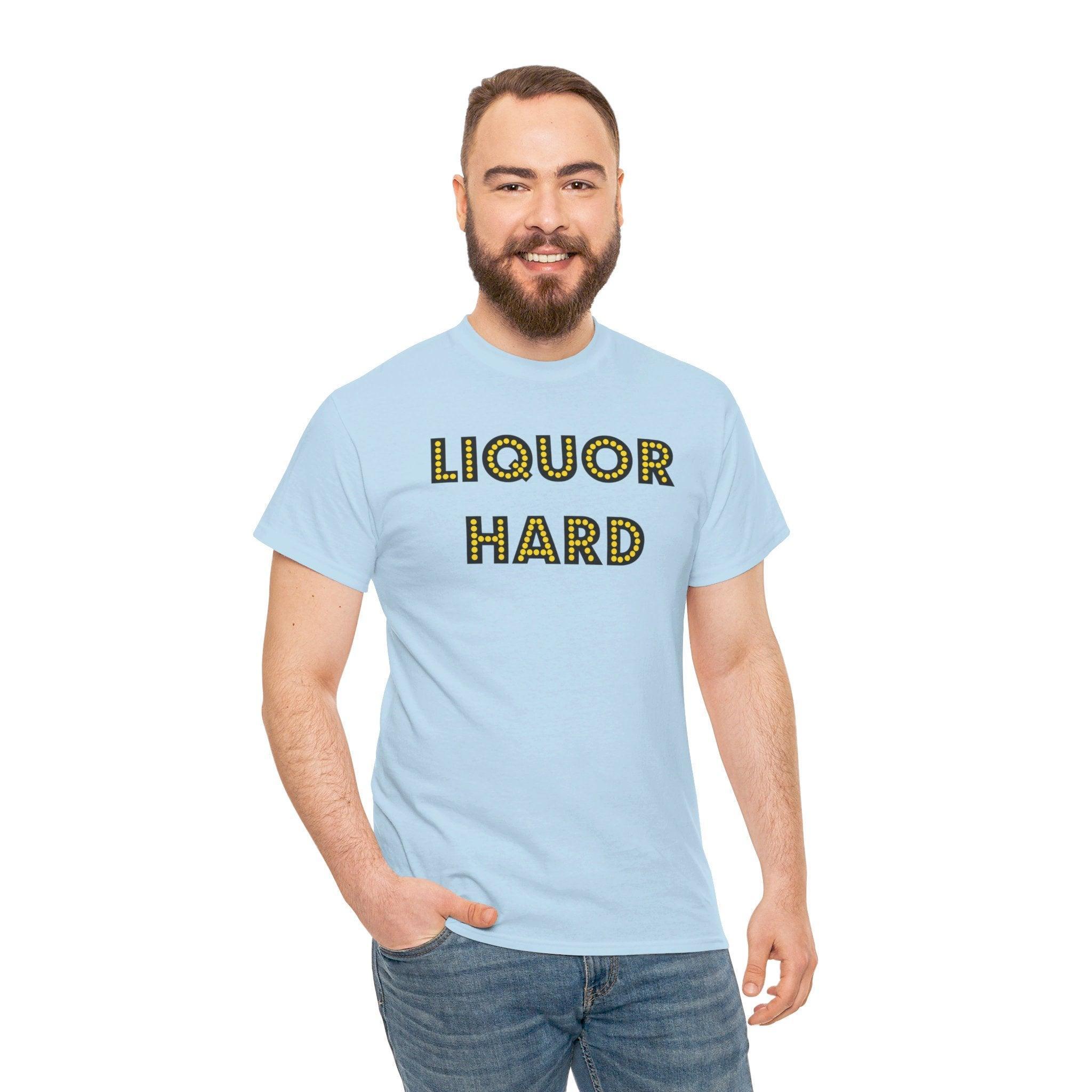 Liquor Hard - T-Shirt - Witty Twisters Fashions
