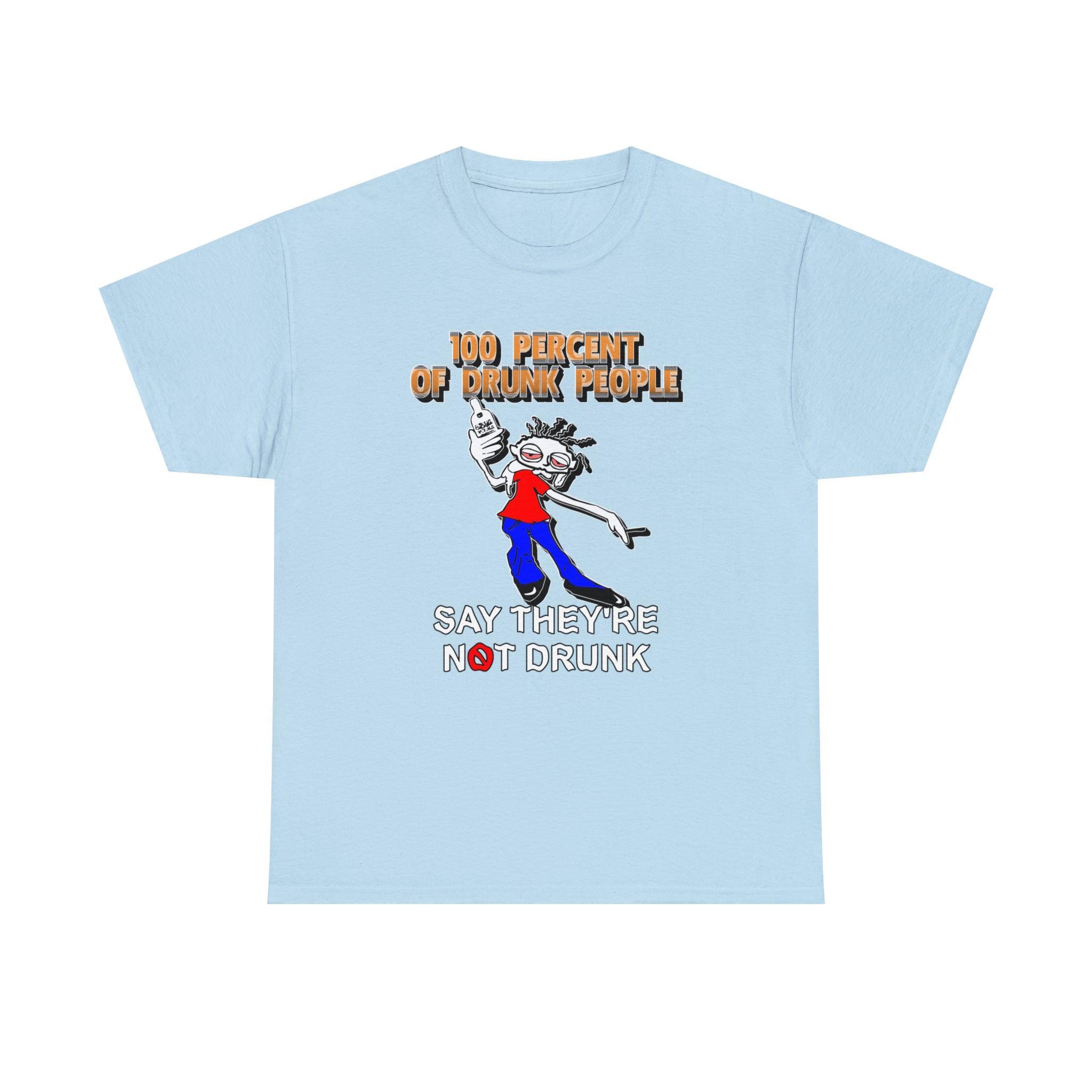 100 Percent Of Drunk People Say They're Not Drunk - T-Shirt - Witty Twisters Fashions