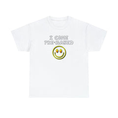 I Come Pre-Baked - T-Shirt - Witty Twisters Fashions