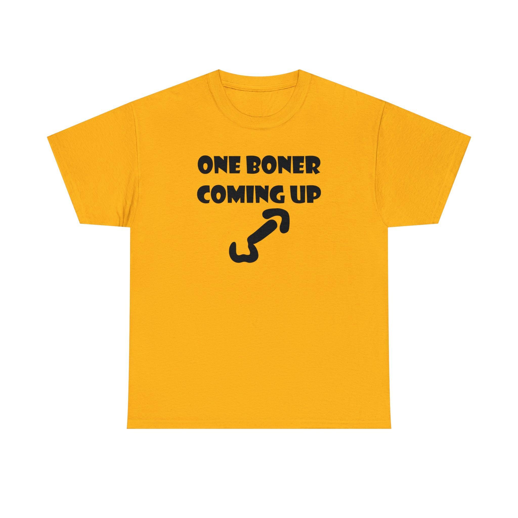 One Boner Coming Up - T-Shirt - Witty Twisters Fashions