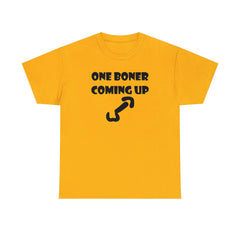 One Boner Coming Up - T-Shirt - Witty Twisters Fashions