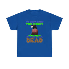 We can't spend the money if we're all dead. - T-Shirt - Witty Twisters Fashions