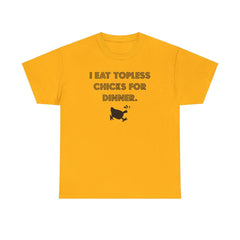 I Eat Topless Chicks For Dinner - T-Shirt - Witty Twisters Fashions
