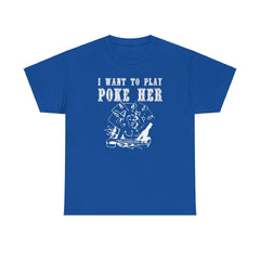 I want to play poke her - T-Shirt - Witty Twisters Fashions