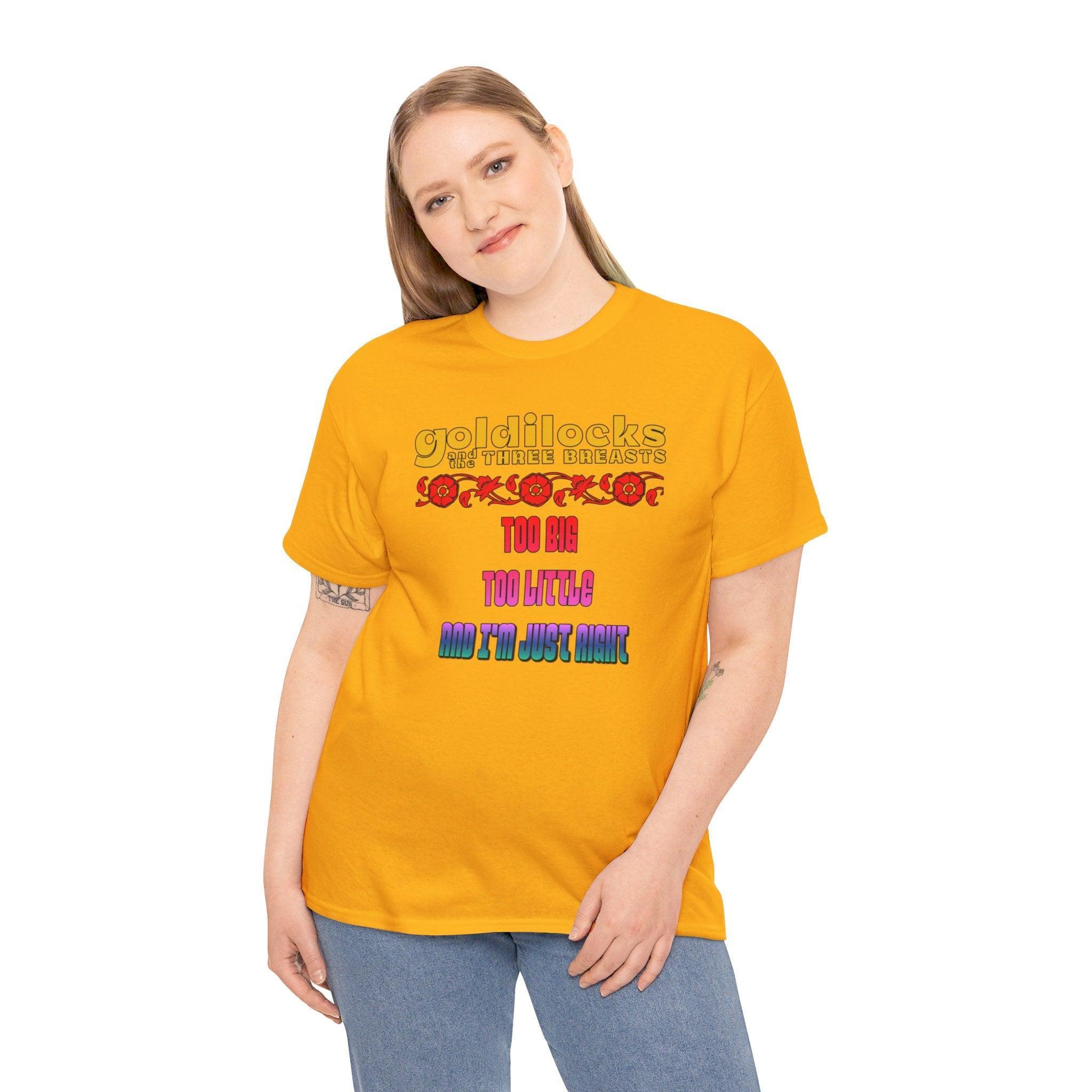 Goldilocks and the three breasts Too big Too little and I'm just right - T-Shirt - Witty Twisters Fashions