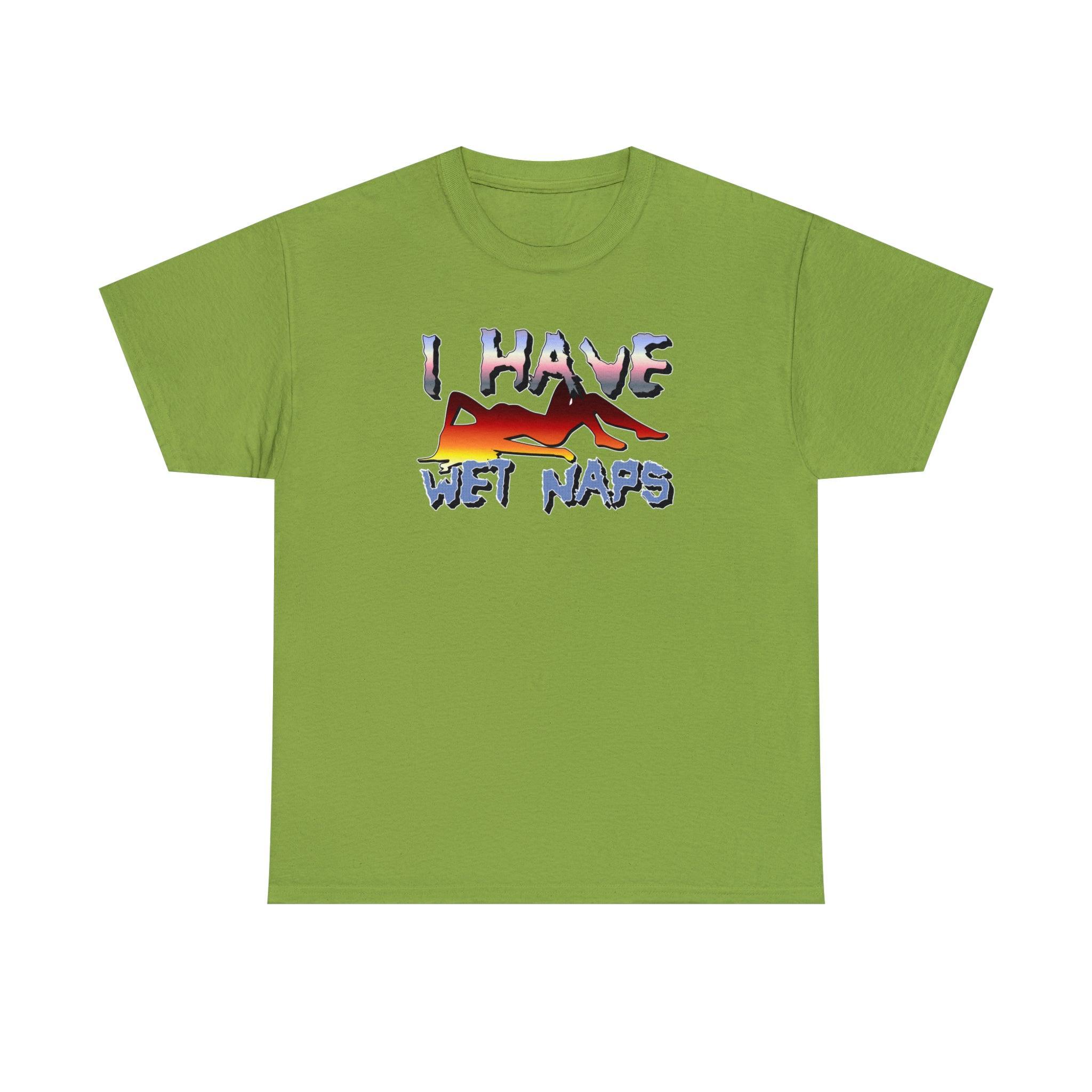 I Have Wet Naps - T-Shirt - Witty Twisters Fashions