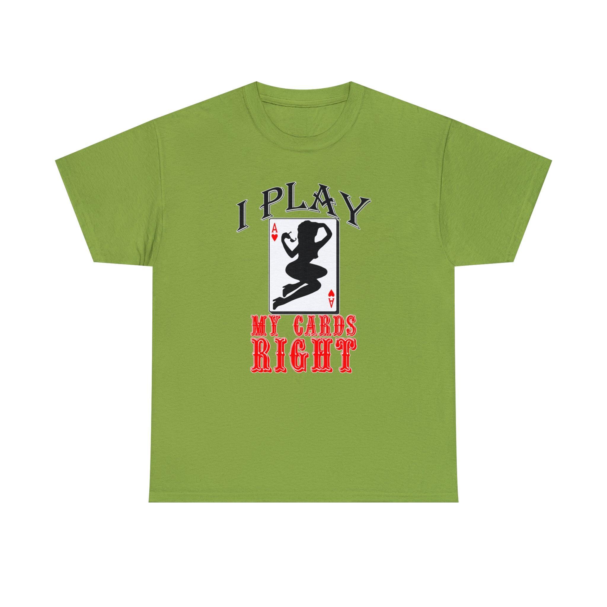 I Play My Cards Right - T-Shirt - Witty Twisters Fashions