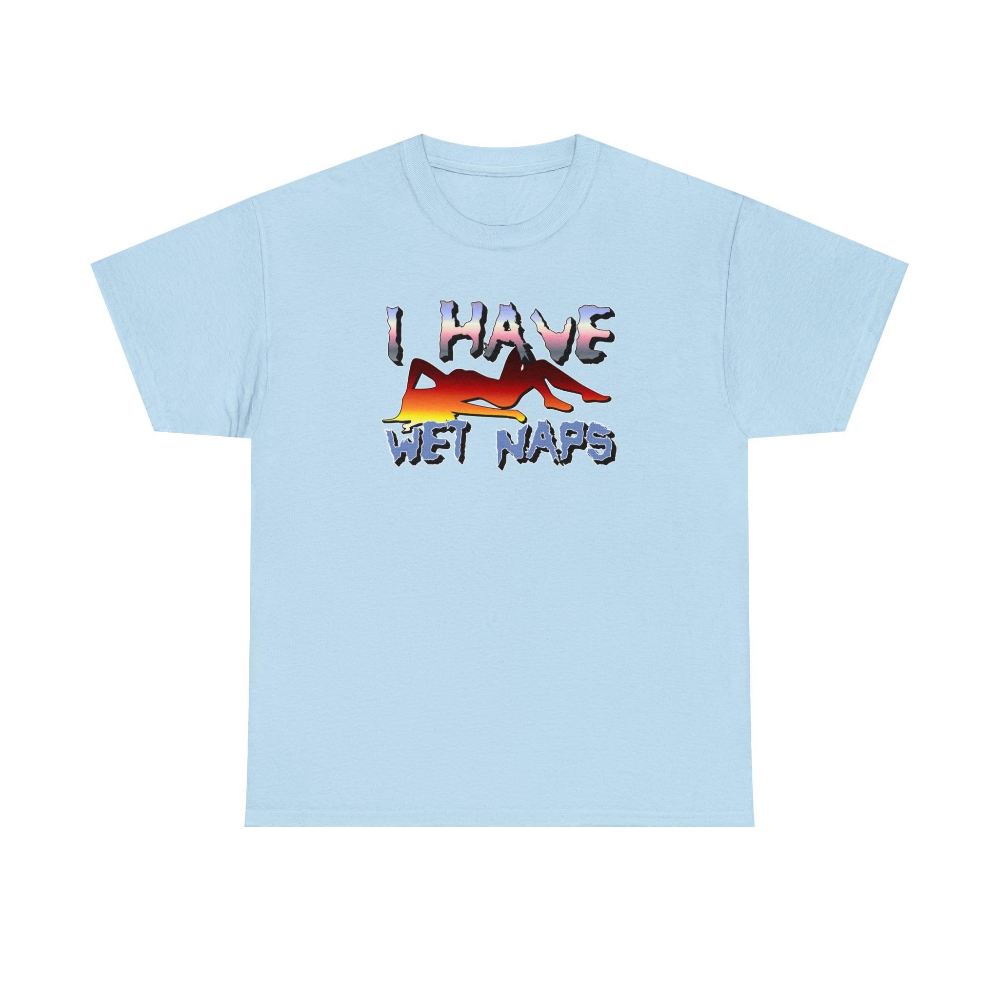 I Have Wet Naps - T-Shirt - Witty Twisters Fashions