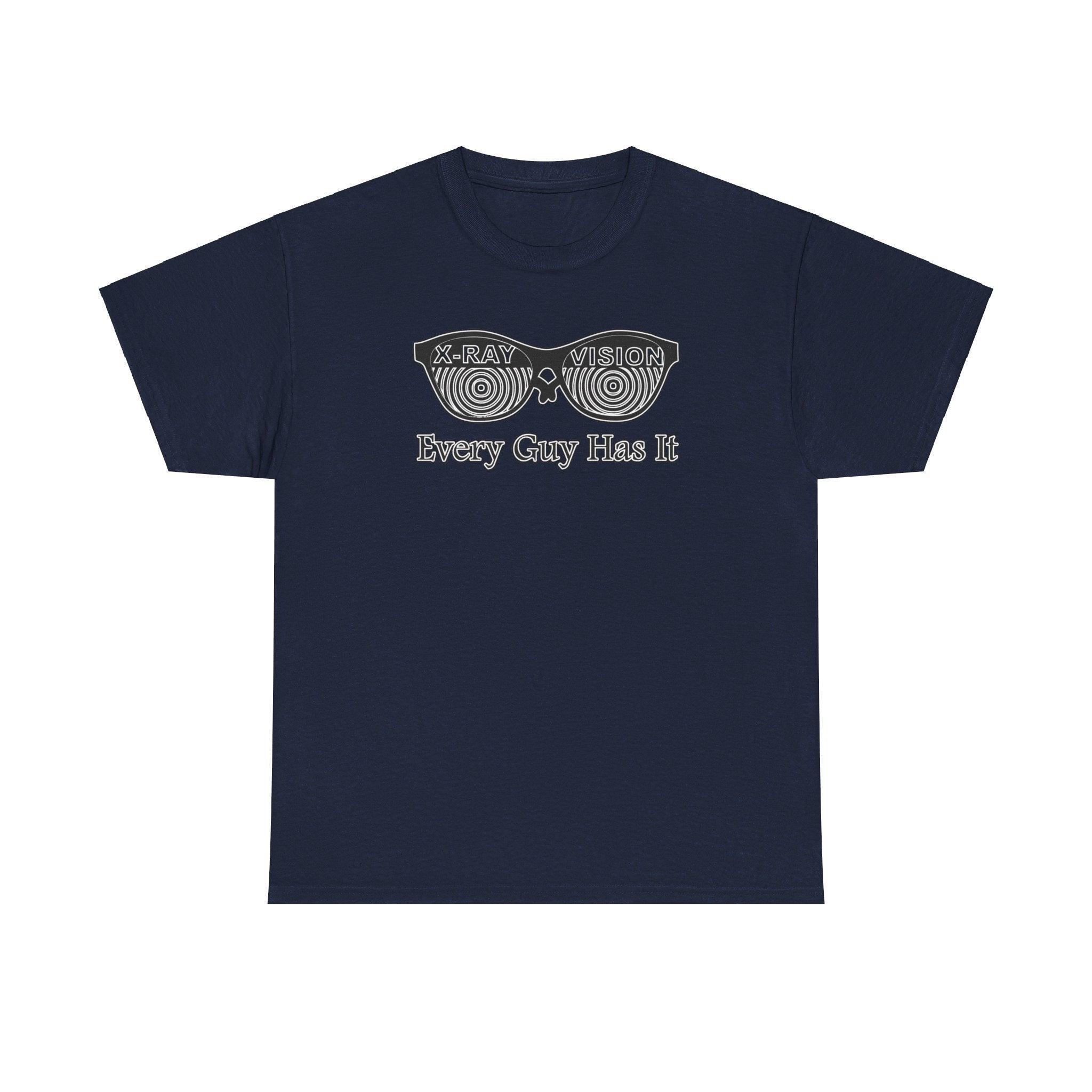 X-Ray Vision Every Guy Has It - T-Shirt - Witty Twisters Fashions