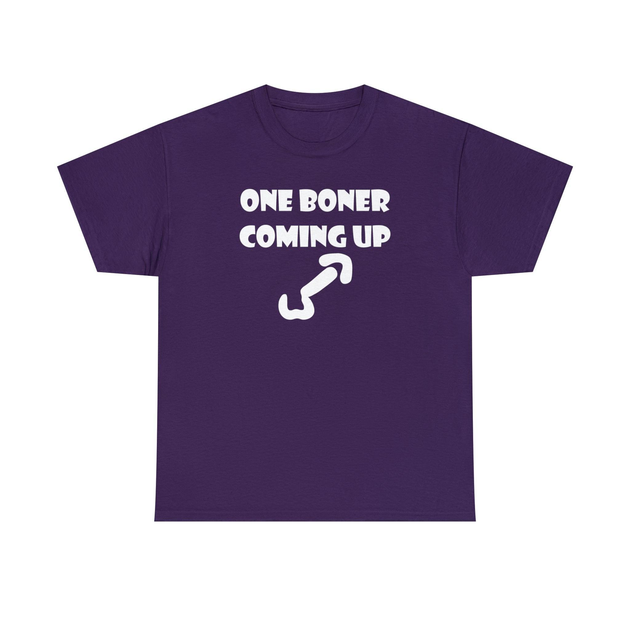 One Boner Coming Up - T-Shirt - Witty Twisters Fashions