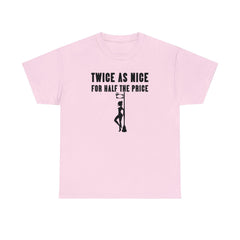 Twice As Nice For Half The Price - T-Shirt - Witty Twisters Fashions