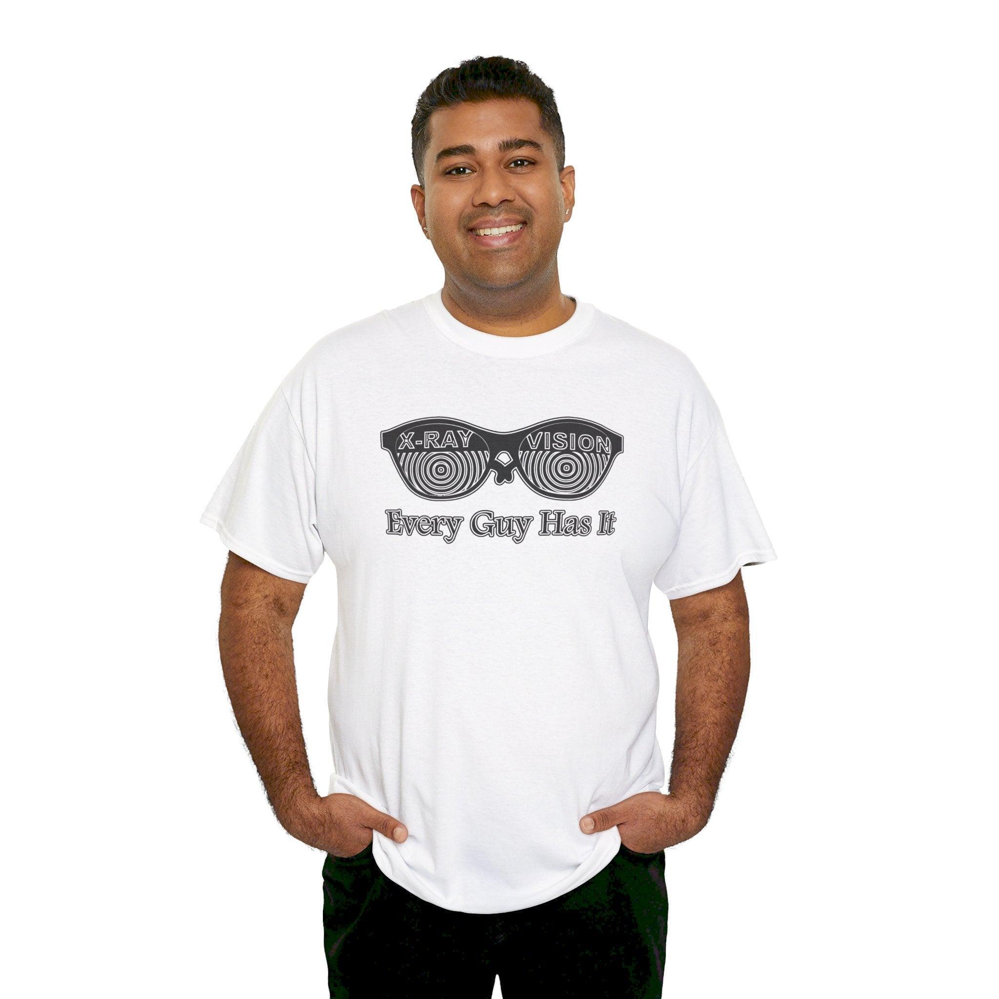 X-Ray Vision Every Guy Has It - T-Shirt - Witty Twisters Fashions