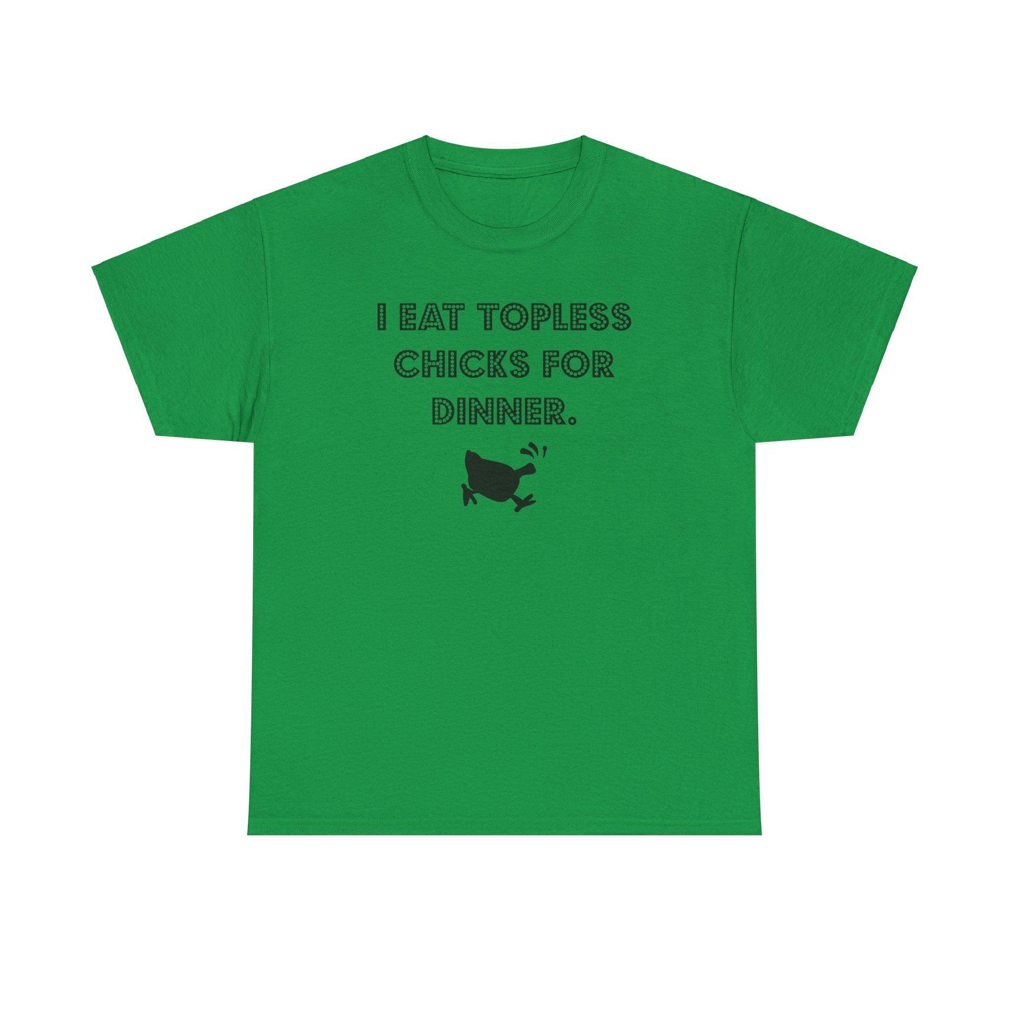 I Eat Topless Chicks For Dinner - T-Shirt - Witty Twisters Fashions