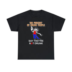 100 Percent Of Drunk People Say They're Not Drunk - T-Shirt - Witty Twisters Fashions